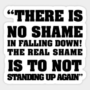 there is no shame in falling down! The real shame is not standing up again Sticker